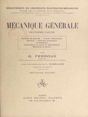 cover image of Mécanique générale (2). Centres de gravité, travail mécanique, statique, statique graphique, frottement, dynamique du point et applications, moments d'inertie
